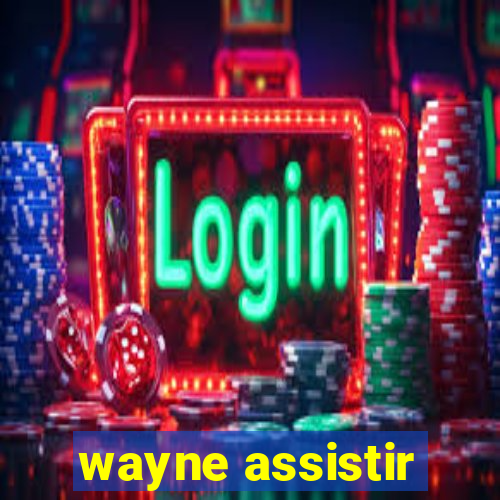 wayne assistir